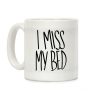 I Miss My Bed Coffee Mug I Miss My Bed Coffee Mug