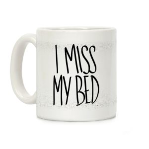 I Miss My Bed Coffee Mug