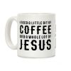 I Need A Little Bit Of Coffee And A Whole Lot Of Jesus Coffee Mug