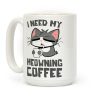 I Need My Meowning Coffee Coffee Mug