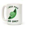 I Need Peas And Quiet Coffee Mug I Need Peas And Quiet Coffee Mug