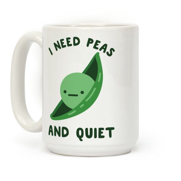 I Need Peas And Quiet Coffee Mug I Need Peas And Quiet Coffee Mug