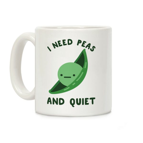 I Need Peas And Quiet Coffee Mug I Need Peas And Quiet Coffee Mug