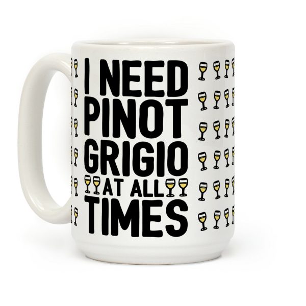 I Need Pinot Grigio At All Times Coffee Mug