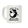 I Need To Be With My Merpeople Coffee Mug