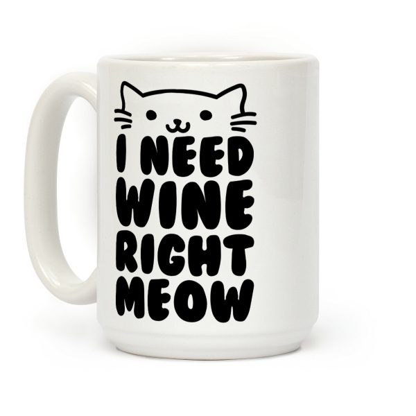 I Need Wine Right Meow Coffee Mug I Need Wine Right Meow Coffee Mug