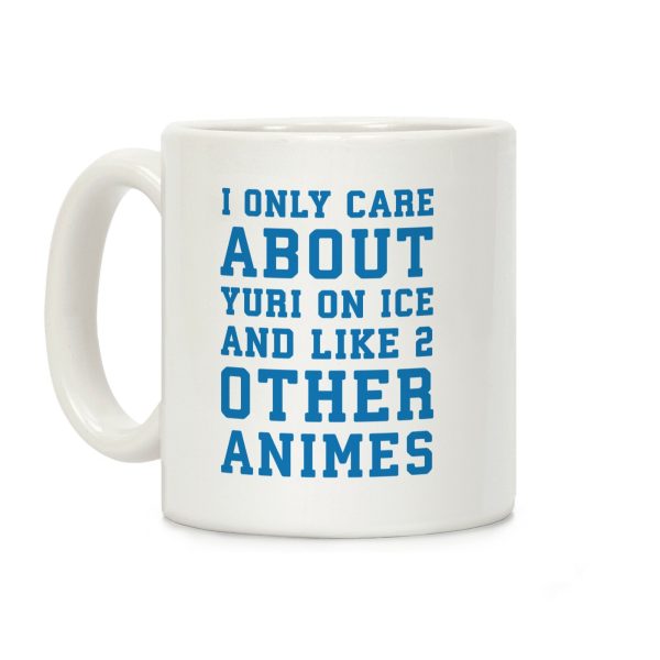 I Only Care About Yuri On Ice and Like 2 Other Animes Coffee Mug I Only Care About Yuri On Ice and Like 2 Other Animes Coffee Mug