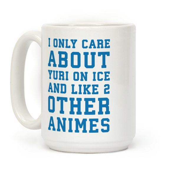 I Only Care About Yuri On Ice and Like 2 Other Animes Coffee Mug I Only Care About Yuri On Ice and Like 2 Other Animes Coffee Mug