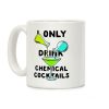 I Only Drink Chemical Cocktails Coffee Mug I Only Drink Chemical Cocktails Coffee Mug