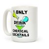 I Only Drink Chemical Cocktails Coffee Mug I Only Drink Chemical Cocktails Coffee Mug