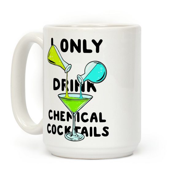 I Only Drink Chemical Cocktails Coffee Mug I Only Drink Chemical Cocktails Coffee Mug