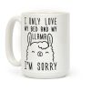 I Only Love My Bed And My Llama, I'm Sorry Coffee Mug I Only Love My Bed And My Llama, I'm Sorry Coffee Mug