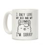 I Only Love My Bed And My Llama, I'm Sorry Coffee Mug I Only Love My Bed And My Llama, I'm Sorry Coffee Mug