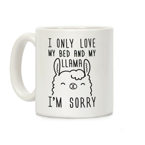 I Only Love My Bed And My Llama, I'm Sorry Coffee Mug I Only Love My Bed And My Llama, I'm Sorry Coffee Mug