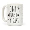 I Only Trust My Cat Coffee Mug I Only Trust My Cat Coffee Mug