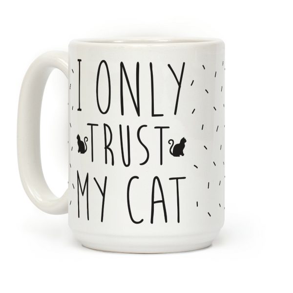 I Only Trust My Cat Coffee Mug I Only Trust My Cat Coffee Mug
