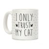 I Only Trust My Cat Coffee Mug I Only Trust My Cat Coffee Mug