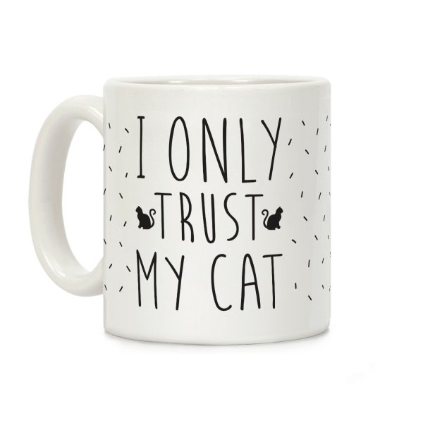 I Only Trust My Cat Coffee Mug I Only Trust My Cat Coffee Mug