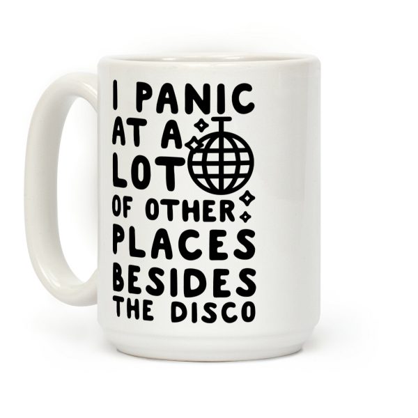 I Panic At A Lot of Other Places Besides the Disco Coffee Mug I Panic At A Lot of Other Places Besides the Disco Coffee Mug