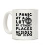I Panic At A Lot of Other Places Besides the Disco Coffee Mug I Panic At A Lot of Other Places Besides the Disco Coffee Mug