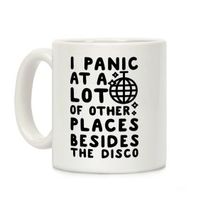 I Panic At A Lot of Other Places Besides the Disco Coffee Mug