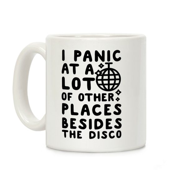 I Panic At A Lot of Other Places Besides the Disco Coffee Mug I Panic At A Lot of Other Places Besides the Disco Coffee Mug