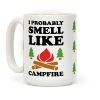 I Probably Smell Like Campfire Coffee Mug I Probably Smell Like Campfire Coffee Mug