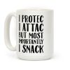 I Protec I Attac But Most Importantly I Snack Coffee Mug