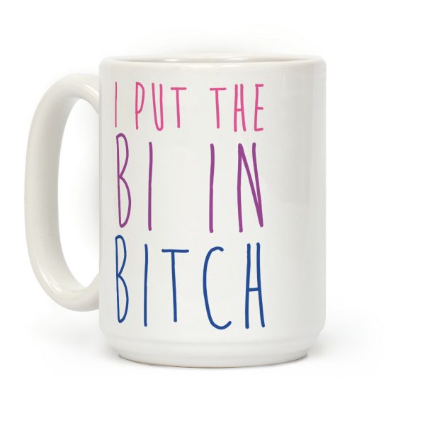 I Put the Bi in Bitch Coffee Mug I Put the Bi in Bitch Coffee Mug