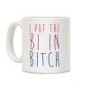 I Put the Bi in Bitch Coffee Mug I Put the Bi in Bitch Coffee Mug