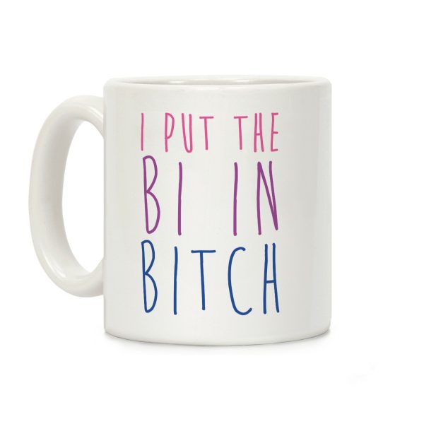 I Put the Bi in Bitch Coffee Mug I Put the Bi in Bitch Coffee Mug