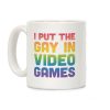 I Put The Gay In Video Games Coffee Mug I Put The Gay In Video Games Coffee Mug
