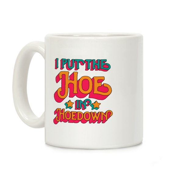 I Put the Hoe in Hoedown Coffee Mug I Put the Hoe in Hoedown Coffee Mug