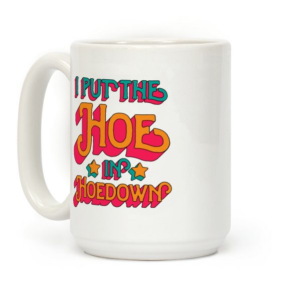 I Put the Hoe in Hoedown Coffee Mug I Put the Hoe in Hoedown Coffee Mug