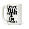 I Put The I In Anxiety Coffee Mug