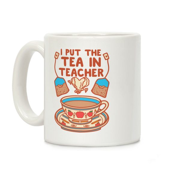 I Put The Tea In Teacher Coffee Mug I Put The Tea In Teacher Coffee Mug