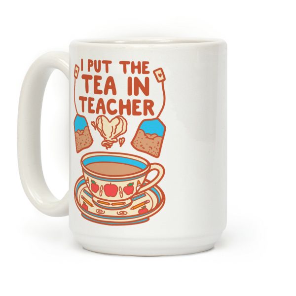 I Put The Tea In Teacher Coffee Mug I Put The Tea In Teacher Coffee Mug