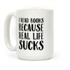 I Read Books Because Real Life Sucks Coffee Mug
