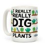I Really Really Dig Plants Coffee Mug