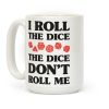 I Roll The Dice, The Dice Don't Roll Me Coffee Mug