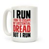 I Run To Escape My Existential Dread Coffee Mug