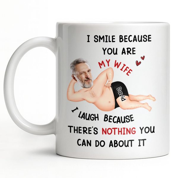 I Smile Because You Are My Wife, Humorous Mug Design - Personalized Custom Coffee Mug - WIF061_MG I Smile Because You Are My Wife, Humorous Mug Design - Personalized Custom Coffee Mug - WIF061_MG