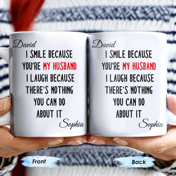 I Smile Because You're My Husband, Nothing You Can Do About It - Personalized Custom Coffee Mug - HSB062_MG