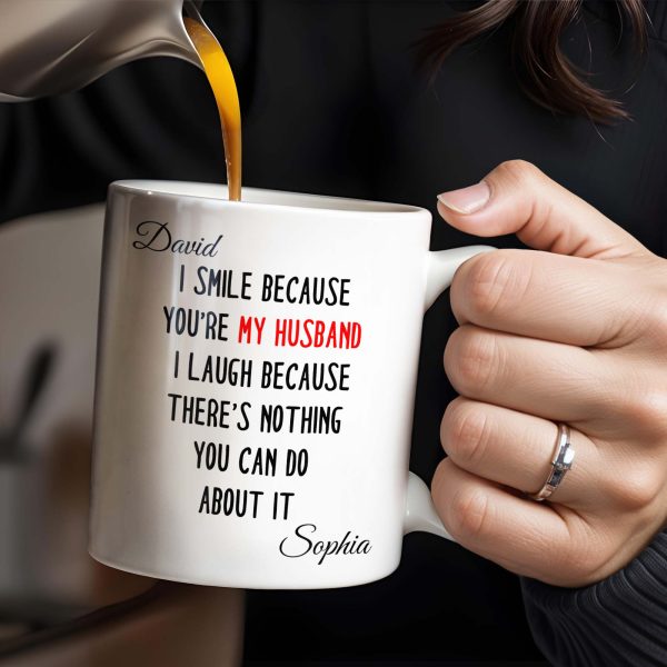 I Smile Because You're My Husband, Nothing You Can Do About It - Personalized Custom Coffee Mug - HSB062_MG