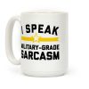I Speak Military-grade Sarcasm Coffee Mug I Speak Military-grade Sarcasm Coffee Mug