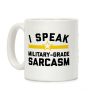 I Speak Military-grade Sarcasm Coffee Mug I Speak Military-grade Sarcasm Coffee Mug