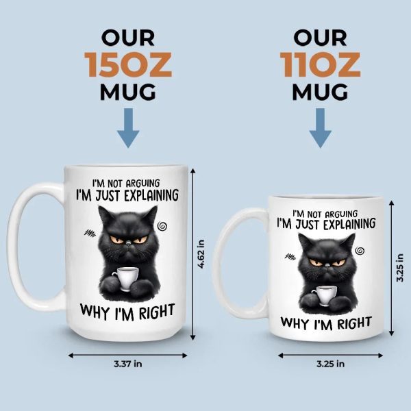 I Start Explaining Why I'm Right, You Know - Friend Personalized Custom Mug - Christmas Gift For Best Friends, Sisters, Family Members, Coworkers I Start Explaining Why I'm Right, You Know - Friend Personalized Custom Mug - Christmas Gift For Best Friends, Sisters, Family Members, Coworkers