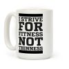 I Strive for Fitness Not Thinness Coffee Mug I Strive for Fitness Not Thinness Coffee Mug