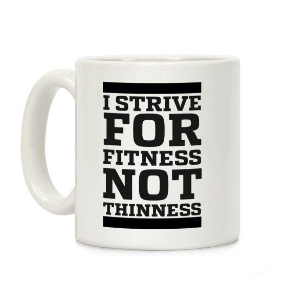 I Strive for Fitness Not Thinness Coffee Mug I Strive for Fitness Not Thinness Coffee Mug