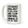 I Studied Zoology In College and Can Control Animals with my Mind Coffee Mug I Studied Zoology In College and Can Control Animals with my Mind Coffee Mug